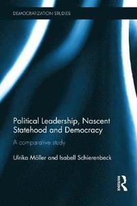 Political Leadership, Nascent Statehood and Democracy (inbunden)
