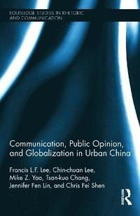 Communication, Public Opinion, and Globalization in Urban China (inbunden)