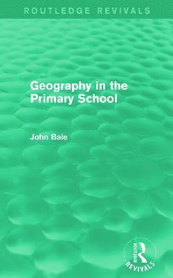 Geography in the Primary School (Routledge Revivals) (hftad)
