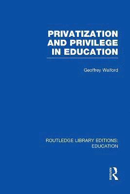 Privatization and Privilege in Education (RLE Edu L) (hftad)