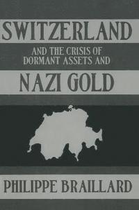 Switzerland and the Crisis of the Dormant Assets and Nazi Gold (hftad)