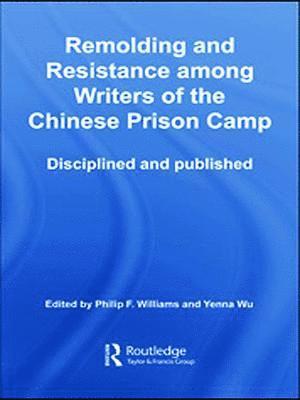 Remolding and Resistance Among Writers of the Chinese Prison Camp (inbunden)