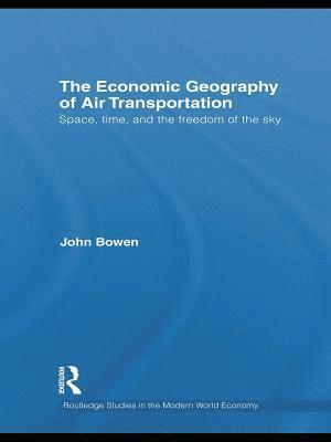 The Economic Geography of Air Transportation (inbunden)
