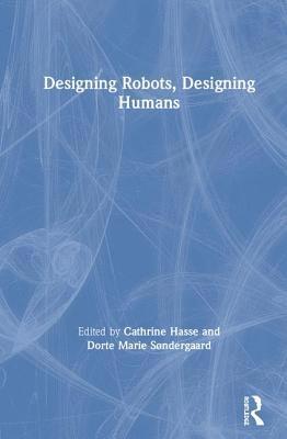 Designing Robots, Designing Humans (inbunden)