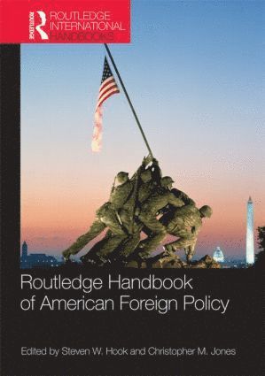 Routledge Handbook of American Foreign Policy - Steven W