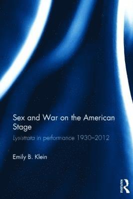 Sex and War on the American Stage (inbunden)