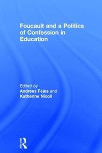 Foucault and a Politics of Confession in Education (inbunden)