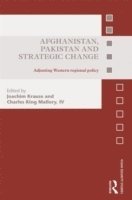 Afghanistan, Pakistan and Strategic Change (inbunden)
