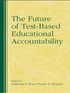 Future of Test-Based Educational Accountability