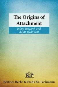 The Origins of Attachment Beatrice Beebe Frank M Lachmann