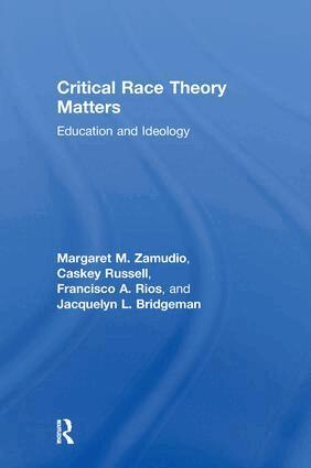 Critical Race Theory Matters - Margaret Zamudio, Christopher Russell ...