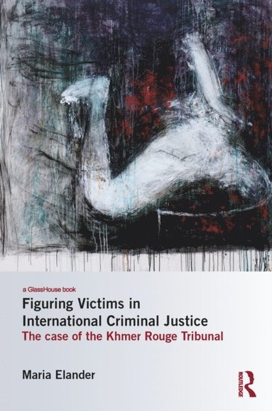 Figuring Victims in International Criminal Justice (e-bok)