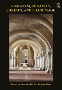 Romanesque Saints, Shrines, and Pilgrimage (e-bok)