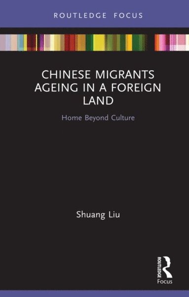 Chinese Migrants Ageing in a Foreign Land (e-bok)