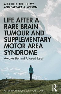 Life After a Rare Brain Tumour and Supplementary Motor Area Syndrome (e-bok)