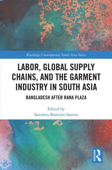 Labor, Global Supply Chains, and the Garment Industry in South Asia (e-bok)