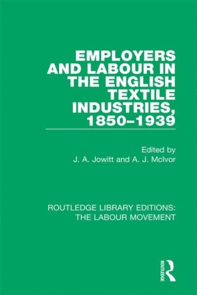 Employers and Labour in the English Textile Industries, 1850-1939 (e-bok)