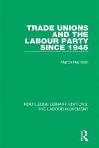 Trade Unions and the Labour Party since 1945 (e-bok)