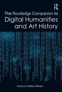 The Routledge Companion to Digital Humanities and Art History (e-bok)