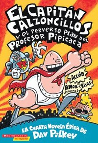 El Capitan Calzoncillos Y El Perverso Plan Del Profesor Pipicaca (Captain Underpants #4) (hftad)