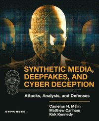 Synthetic Media, Deep Fakes, and Cyber Deception (häftad)