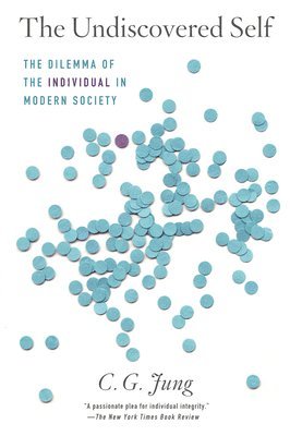 The Undiscovered Self: The Dilemma of the Individual in Modern Society (inbunden)