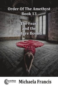 Feast and the Future Bound (Order of the Amethyst Book 13) (e-bok)