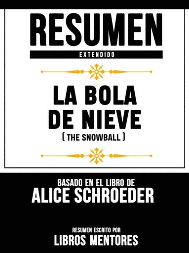 Resumen Extendido: La Bola De Nieve (The Snowball) - Basado En El Libro De Alice Schroeder (hftad)