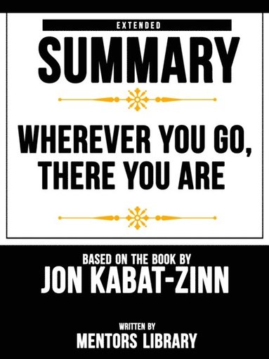 Wherever You Go, There You Are: Extended Summary Based On The Book By Jon Kabat-Zinn (inbunden)