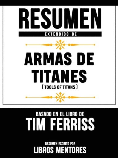 Armas De Titanes (Tools Of Titans) - Resumen Del Libro De Tim Ferriss (hftad)