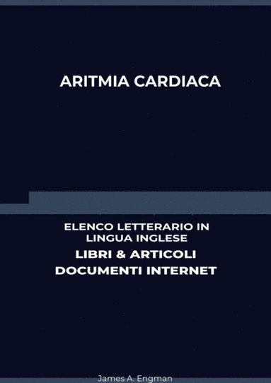 Aritmia Cardiaca: Elenco Letterario in Lingua Inglese: Libri & Articoli, Documenti Internet (häftad)
