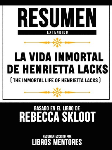 Resumen Extendido: La Vida Inmortal De Henrietta Lacks (The Immortal Life Of Henrietta Lacks) - Basado En El Libro De Rebecca Skloot (e-bok)