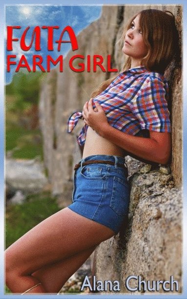 Futa Farm Girl (Book 1 of &quote;The Futa Infection&quote;) (inbunden)