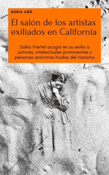 El salon de los artistas exiliados en California: Salka Viertel acogio en su exilio a actores, intelectuales prominentes y personas anonimas huidas del nazismo (hftad)