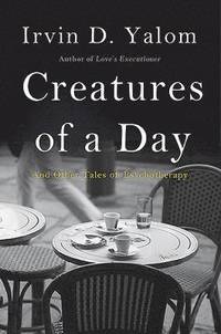 Creatures Of A Day Irvin D Yalom Bok 9780465029648 Bokus