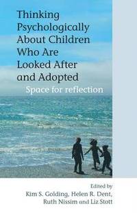 Thinking Psychologically About Children Who Are Looked After and Adopted (inbunden)