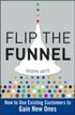 Flip the Funnel - How to Use Existing Customers to  Gain New Ones