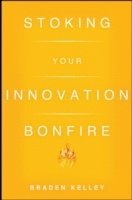 Stoking Your Innovation Bonfire - A Roadmap to a Sustainable Culture of Ingenuity and Purpose (inbunden)