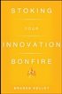 Stoking Your Innovation Bonfire - A Roadmap to a Sustainable Culture of Ingenuity and Purpose