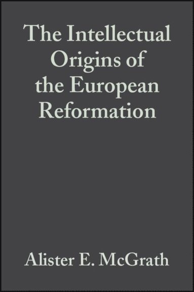 Intellectual Origins of the European Reformation (inbunden)