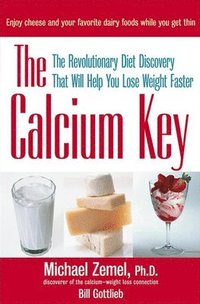 The Calcium Key: The Revolutionary Diet Discovery That Will Help You Lose Weight Faster (inbunden)
