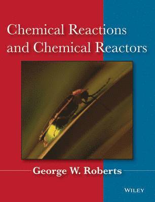 Chemical Reactions and Chemical Reactors (inbunden)