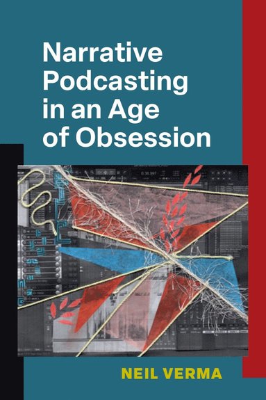Narrative Podcasting in an Age of Obsession (h�ftad)