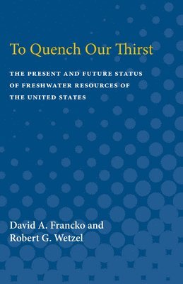 To Quench Our Thirst: The Present and Future Status of Freshwater Resources of the United States (hftad)