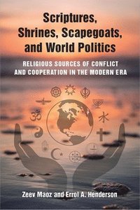 Scriptures, Shrines, Scapegoats, and World Politics (inbunden)