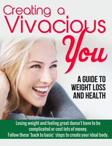 Creating a Vivacious You: A Guide to Gaining the Body and Health You Want