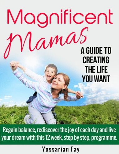 Magnificent Mamas - A Guide to Creating the Life you Want (häftad)