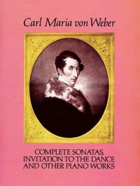 Complete Sonatas, Invitation to the Dance and Other Piano Works (e-bok)