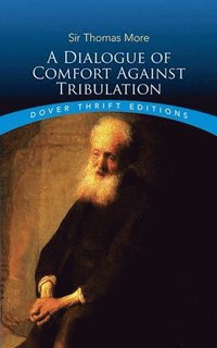 Dialogue of Comfort Against Tribulation (häftad)