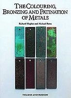 The Colouring, Bronzing and Patination of Metals (inbunden)